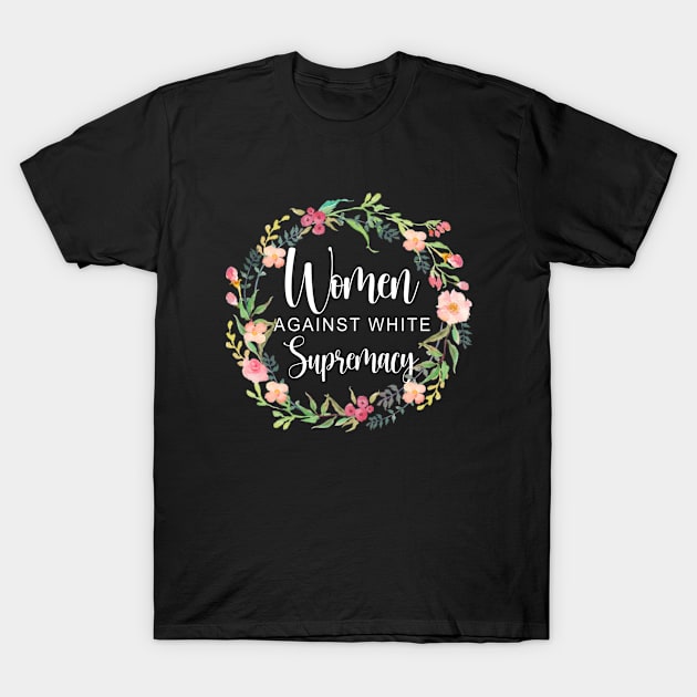 women against white supremacy T-Shirt by creativity-w